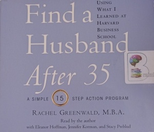 Find a Husband After 35 - A Simple 15 Step Action Program written by Rachel Greenwald MBA performed by Rachel Greenwald MBA, Eleanor Hoffman, Jennifer Korman and Stacy Preblud on Audio CD (Unabridged)